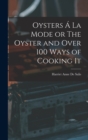 Image for Oysters A La Mode or The Oyster and Over 100 Ways of Cooking It