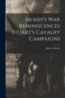 Image for Mosby&#39;s war Reminiscences Stuart&#39;s Cavalry Campaigns