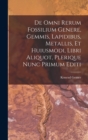 Image for De Omni Rerum Fossilium Genere, Gemmis, Lapidibus, Metallis, Et Huiusmodi, Libri Aliquot, Plerique Nunc Primum Editi