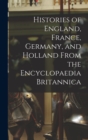 Image for Histories of England, France, Germany, and Holland From the Encyclopaedia Britannica