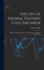 Image for The Life of Thomas Telford, Civil Engineer : With an Introductory History of Roads and Travelling in Great Britain