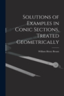 Image for Solutions of Examples in Conic Sections, Treated Geometrically