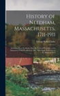 Image for History of Needham, Massachusetts, 1711-1911 : Including West Needham, Now the Town of Wellesley, to Its Separation From Needham in 1881, With Some Reference to Its Affairs to 1911