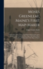 Image for Moses Greenleaf, Maine&#39;s First Map-Maker : A Biography: With Letters, Unpublished Manuscripts and a Reprint of Mr. Greenleaf&#39;s Rare Paper On Indian Place-Names, Also a Bibliography of the Maps of Main