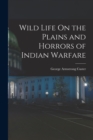 Image for Wild Life On the Plains and Horrors of Indian Warfare