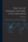 Image for The Life of Thomas Telford, Civil Engineer : With an Introductory History of Roads and Travelling in Great Britain