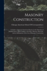 Image for Masonry Construction : A Guide to Approved American Practice in the Selection of Building Stone, Brick, Cement, and Other Masonry Materials, and in All Branches of the Art of Masonry Construction
