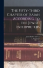 Image for The Fifty-Third Chapter of Isaiah According to the Jewish Interpreters