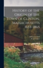 Image for History of the Origin of the Town of Clinton, Massachusetts 1653-1865