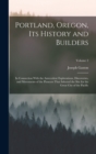 Image for Portland, Oregon, Its History and Builders : In Connection With the Antecedent Explorations, Discoveries, and Movements of the Pioneers That Selected the Site for the Great City of the Pacific; Volume