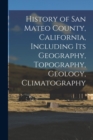 Image for History of San Mateo County, California, Including its Geography, Topography, Geology, Climatography