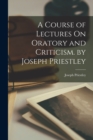 Image for A Course of Lectures On Oratory and Criticism. by Joseph Priestley