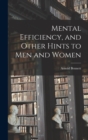 Image for Mental Efficiency, and Other Hints to men and Women