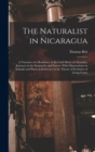 Image for The Naturalist in Nicaragua : A Narrative of a Residence at the Gold Mines of Chontales; Journeys in the Savannahs and Forests. With Observations on Animals and Plants in Reference to the Theory of Ev