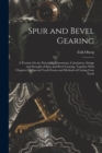 Image for Spur and Bevel Gearing : A Treatise On the Principles, Dimensions, Calculation, Design and Strength of Spur and Bevel Gearing, Together With Chapters On Special Tooth Forms and Methods of Cutting Gear