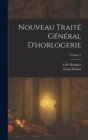 Image for Nouveau Traite General D&#39;horlogerie; Volume 2