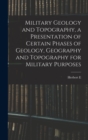 Image for Military Geology and Topography, a Presentation of Certain Phases of Geology, Geography and Topography for Military Purposes