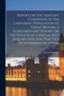 Image for Report On the Sanitary Condition of the Labouring Population of Great Britain. a Supplementary Report On the Results of a Spiecal [Sic] Inquiry Into the Practice of Interment in Towns