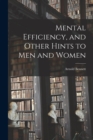 Image for Mental Efficiency, and Other Hints to men and Women