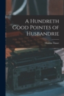 Image for A Hundreth Good Pointes of Husbandrie
