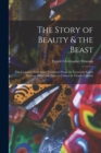 Image for The Story of Beauty &amp; the Beast; the Complete Fairy Story Translated From the French by Ernest Dowson. With Four Plates in Colour by Charles Condor