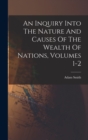 Image for An Inquiry Into The Nature And Causes Of The Wealth Of Nations, Volumes 1-2