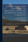 Image for Activist in the Labor Movement, the Democratic Party and the Mexican-American Community : Oral History Transcript / and Related Material, 1977-198