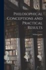 Image for Philosophical Conceptions and Practical Results