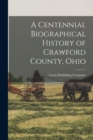 Image for A Centennial Biographical History of Crawford County, Ohio