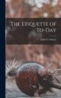 Image for The Etiquette of To-day