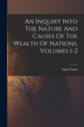 Image for An Inquiry Into The Nature And Causes Of The Wealth Of Nations, Volumes 1-2