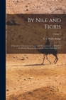 Image for By Nile and Tigris : A Narrative of Journeys in Egypt and Mesopotamia on Behalf of the British Museum Between the Years 1886 and 1913; Volume 1