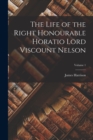 Image for The Life of the Right Honourable Horatio Lord Viscount Nelson; Volume 1
