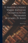 Image for D. Martin Luther&#39;s Werke, Kritische Gesamtausgabe (Weimarer Ausgabe), 25. Band