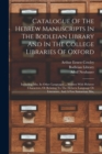 Image for Catalogue Of The Hebrew Manuscripts In The Bodleian Library And In The College Libraries Of Oxford : Including Mss. In Other Languages ... Written With Hebrew Characters, Or Relating To The Hebrew Lan