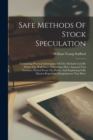 Image for Safe Methods Of Stock Speculation : Containing Practical Information Of The Methods Used By Which The Wall Street Millionaires Have Amassed Vast Fortunes, Filched From The Public, And Explaining Fully
