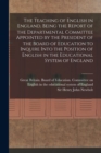 Image for The Teaching of English in England, Being the Report of the Departmental Committee Appointed by the President of the Board of Education to Inquire Into the Position of English in the Educational Syste