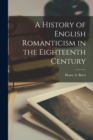 Image for A History of English Romanticism in the Eighteenth Century