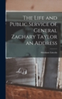 Image for The Life and Public Service of General Zachary Taylor an Address