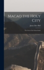 Image for Macao the Holy City : The Gem of the Orient Earth