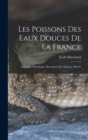 Image for Les poissons des eaux douces de la France : Anatomie, physiologie, description des especes, moeurs