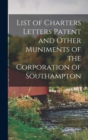 Image for List of Charters Letters Patent and Other Muniments of the Corporation of Southampton