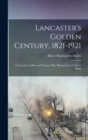 Image for Lancaster&#39;s Golden Century, 1821-1921; a Chronicle of men and Women who Planned and Toiled to Build