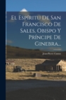 Image for El Espiritu De San Francisco De Sales, Obispo Y Principe De Ginebra...
