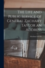 Image for The Life and Public Service of General Zachary Taylor an Address