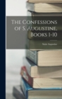 Image for The Confessions of S. Augustine, Books 1-10
