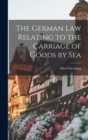 Image for The German Law Relating to the Carriage of Goods by Sea