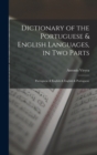 Image for Dictionary of the Portuguese &amp; English Languages, in Two Parts : Portuguese &amp; English &amp; English &amp; Portuguese