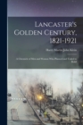 Image for Lancaster&#39;s Golden Century, 1821-1921; a Chronicle of men and Women who Planned and Toiled to Build