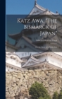 Image for Katz Awa, &quot;The Bismarck of Japan&quot; : Or, the Story of a Noble Life